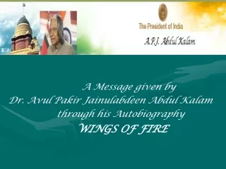 A Message given by  Dr. Avul Pakir Jainulabdeen Abdul Kalam         through his Autobiography