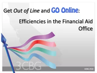 Get  Out of Line  and  GO Online :  Efficiencies in the Financial Aid Office