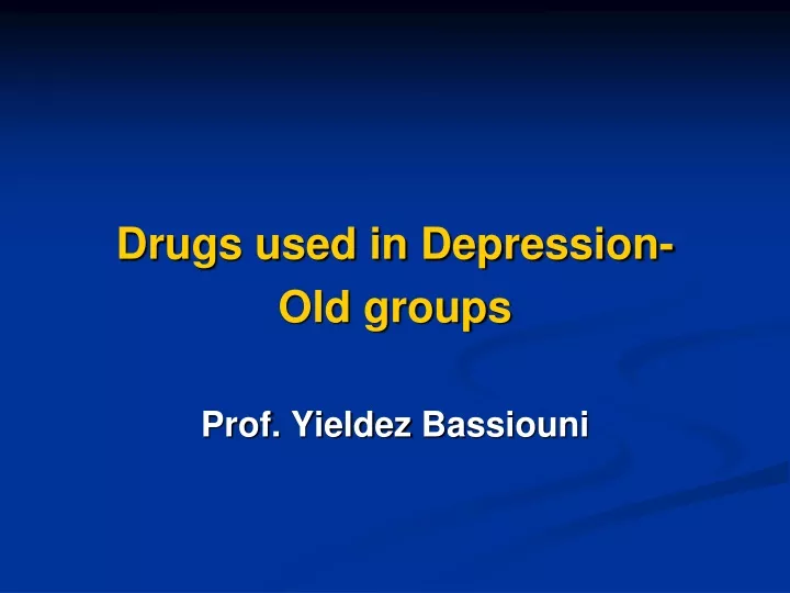 drugs used in depression old groups prof yieldez