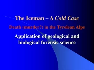 The Iceman – A  Cold Case Death (murder?) in the Tyrolean Alps