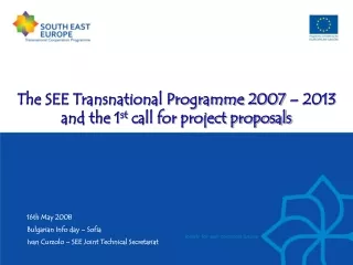 The SEE Transnational Programme 2007 – 2013 and the 1 st  call for project proposals