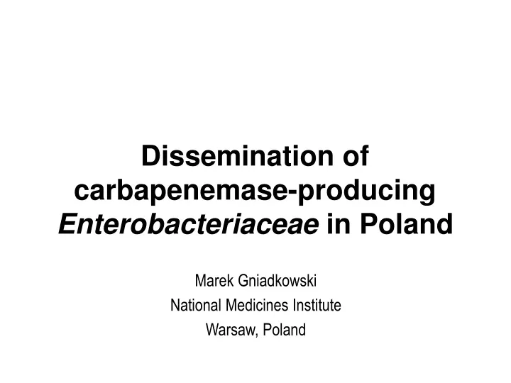 dissemination of carbapenemase producing enterobacteriaceae in poland