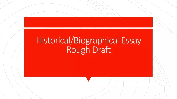historical biographical essay rough draft