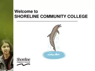 Welcome to  SHORELINE COMMUNITY COLLEGE