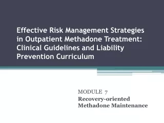 MODULE  7 Recovery-oriented Methadone Maintenance