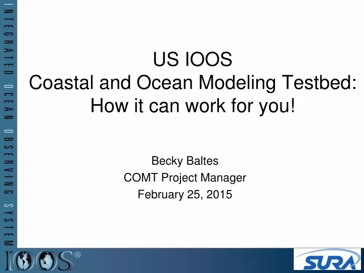 us ioos coastal and ocean modeling testbed how it can work for you