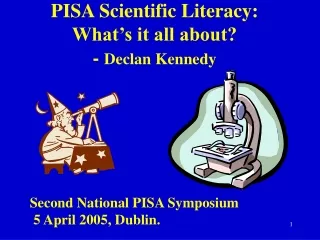 PISA Scientific Literacy:  What’s it all about? -  Declan Kennedy