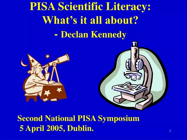pisa scientific literacy what s it all about declan kennedy