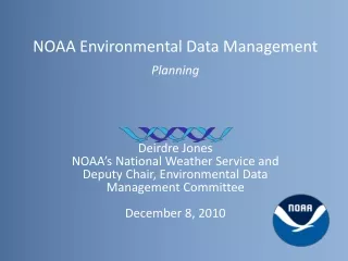 NOAA Environmental Data Management  Planning Deirdre Jones NOAA’s National Weather Service and