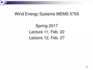 Wind Energy Systems MEMS 5705 Spring 2017 Lecture 11, Feb. 22  Lecture 12, Feb. 27
