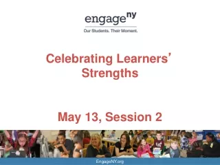 Celebrating Learners ’  Strengths May 13, Session 2