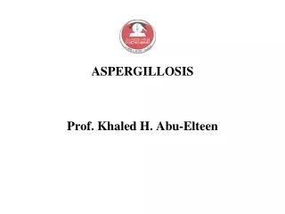 ASPERGILLOSIS Prof. Khaled H. Abu-Elteen