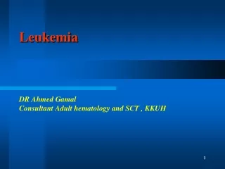 Leukemia DR Ahmed Gamal  Consultant Adult hematology and SCT , KKUH