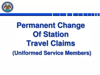 Permanent Change  Of Station  Travel Claims (Uniformed Service Members)