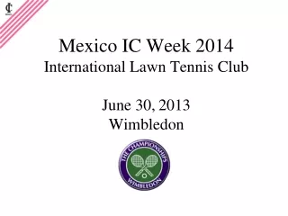 Mexico IC Week 2014 International Lawn Tennis Club June 30, 2013  Wimbledon