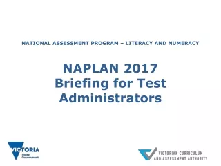 NATIONAL ASSESSMENT PROGRAM – LITERACY AND NUMERACY NAPLAN 2017 Briefing for Test Administrators
