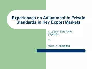 Experiences on Adjustment to Private Standards in Key Export Markets