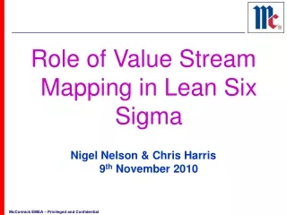 Role of Value Stream Mapping in Lean Six Sigma Nigel Nelson &amp; Chris Harris 9 th  November 2010