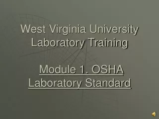 West Virginia University Laboratory Training Module 1. OSHA Laboratory Standard