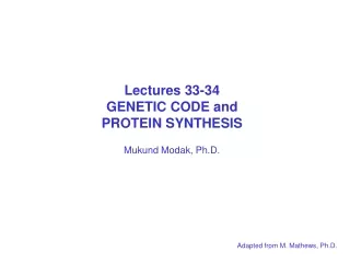 Lectures 33-34 GENETIC CODE and  PROTEIN SYNTHESIS