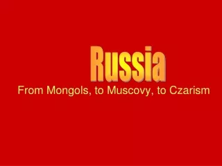 From Mongols, to Muscovy, to Czarism