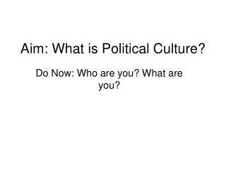 Aim: What is Political Culture?