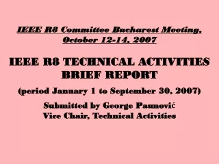 IEEE R8 Committee Bucharest Meeting, October 12-14, 2007 IEEE R8 TECHNICAL ACTIVITIES
