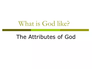 What is God like?