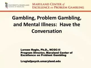 Gambling, Problem Gambling, and Mental Illness:  Have the Conversation