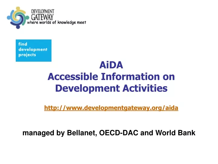 aida accessible information on development activities http www developmentgateway org aida