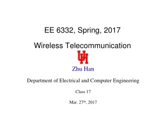 EE 6332, Spring, 2017 Wireless Telecommunication