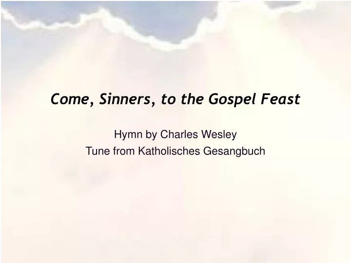 come sinners to the gospel feast