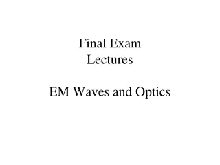 Final Exam  Lectures EM Waves and Optics