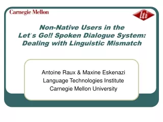 Non-Native Users in the  Let ’ s Go!! Spoken Dialogue System:  Dealing with Linguistic Mismatch