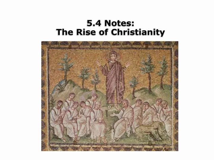 5 4 notes the rise of christianity