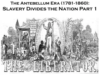 The Antebellum Era (1781-1860): Slavery Divides the Nation Part 1