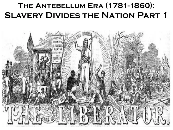 the antebellum era 1781 1860 slavery divides the nation part 1