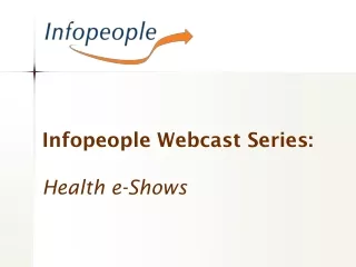 Infopeople Webcast Series:  Health e-Shows