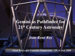 Gemini as Pathfinder for 21 st  Century Astronmy Jean-René Roy