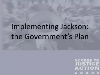 Implementing Jackson:  the Government’s Plan