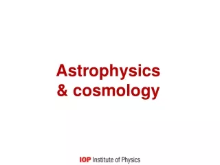 Astrophysics                &amp; cosmology