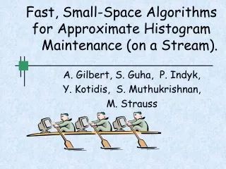 Fast, Small-Space Algorithms for Approximate Histogram     Maintenance (on a Stream).