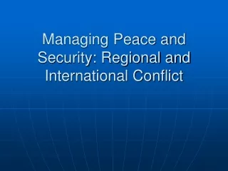 Managing Peace and Security: Regional and International Conflict