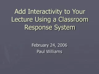Add Interactivity to Your Lecture Using a Classroom Response System