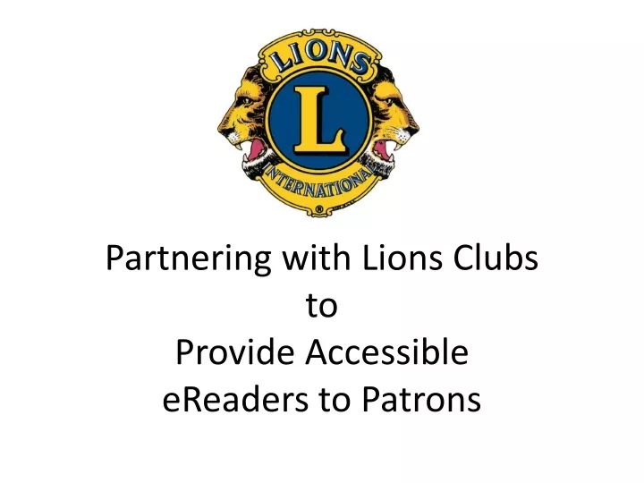 partnering with lions clubs to provide accessible ereaders to patrons