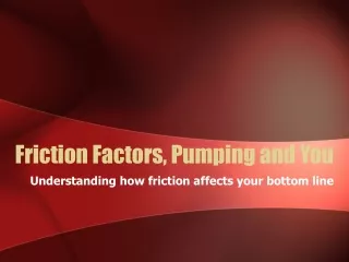 Friction Factors, Pumping and You