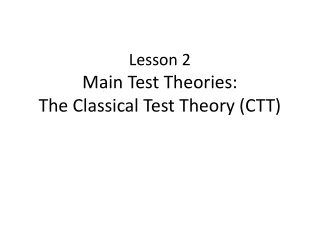 Lesson 2 Main Test Theories:  The Classical Test Theory (CTT)