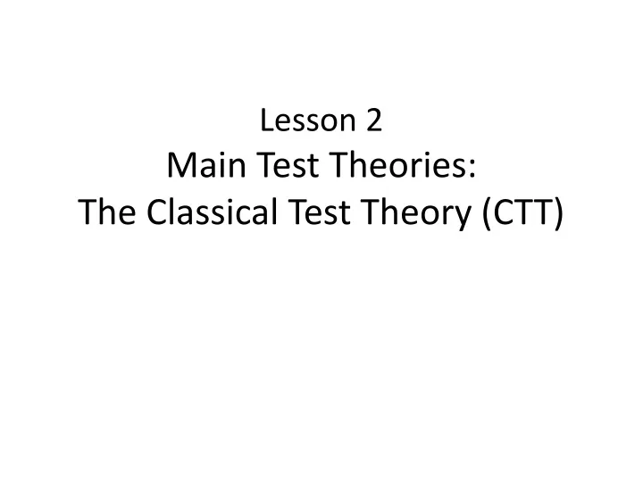 lesson 2 main test theories the classical test theory ctt
