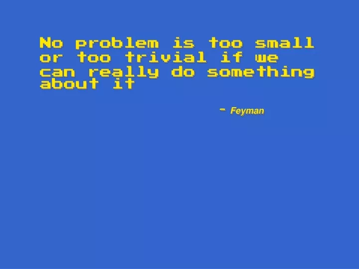no problem is too small or too trivial