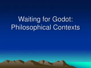Waiting for Godot: Philosophical Contexts